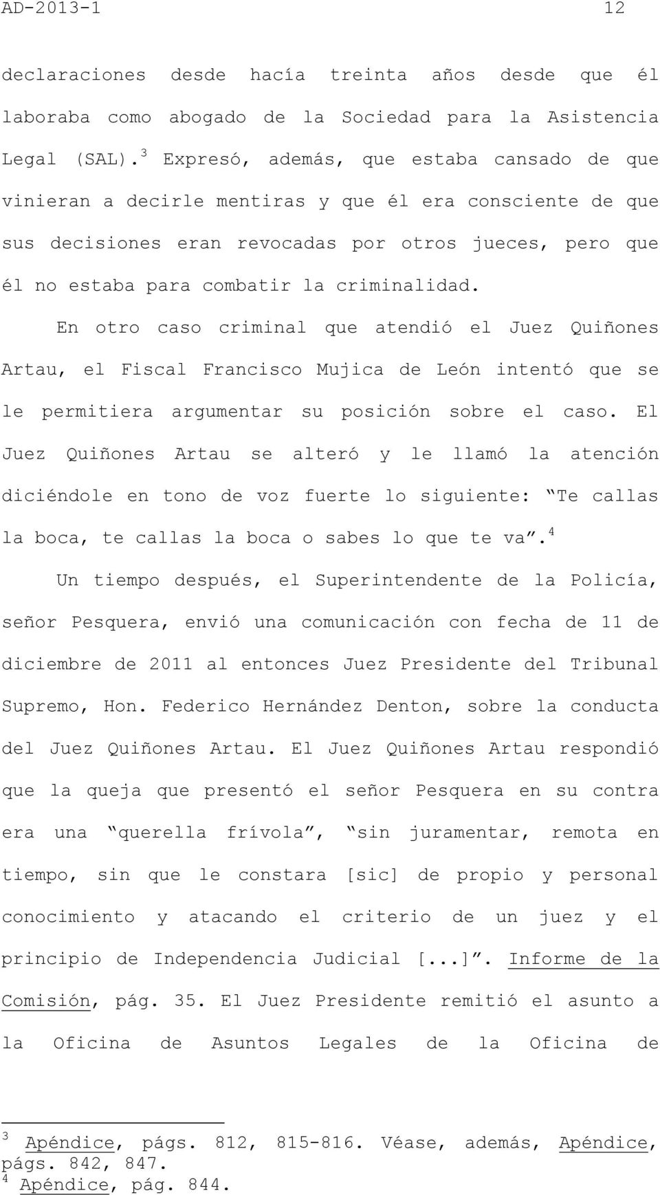 criminalidad. En otro caso criminal que atendió el Juez Quiñones Artau, el Fiscal Francisco Mujica de León intentó que se le permitiera argumentar su posición sobre el caso.
