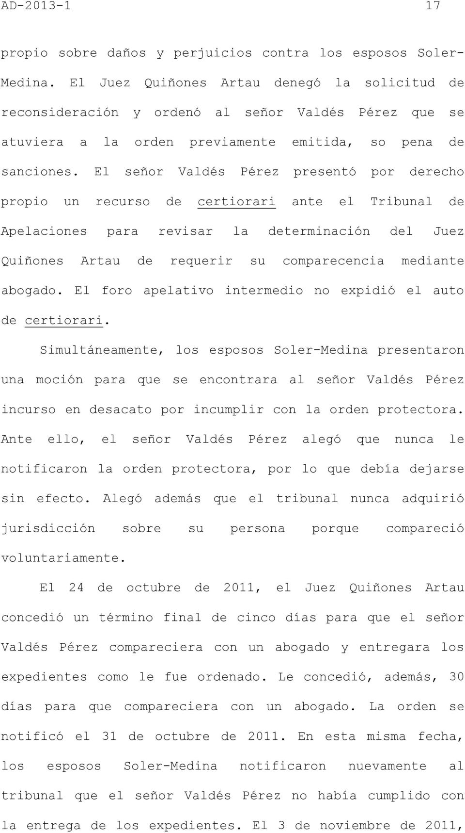El señor Valdés Pérez presentó por derecho propio un recurso de certiorari ante el Tribunal de Apelaciones para revisar la determinación del Juez Quiñones Artau de requerir su comparecencia mediante