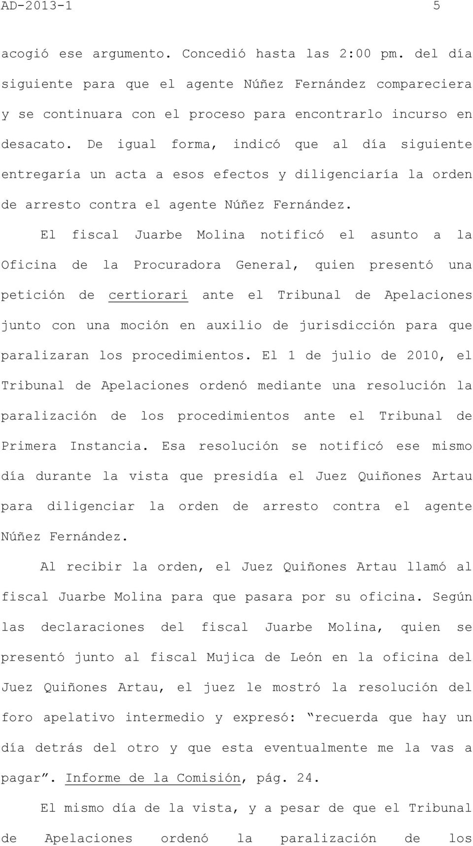El fiscal Juarbe Molina notificó el asunto a la Oficina de la Procuradora General, quien presentó una petición de certiorari ante el Tribunal de Apelaciones junto con una moción en auxilio de