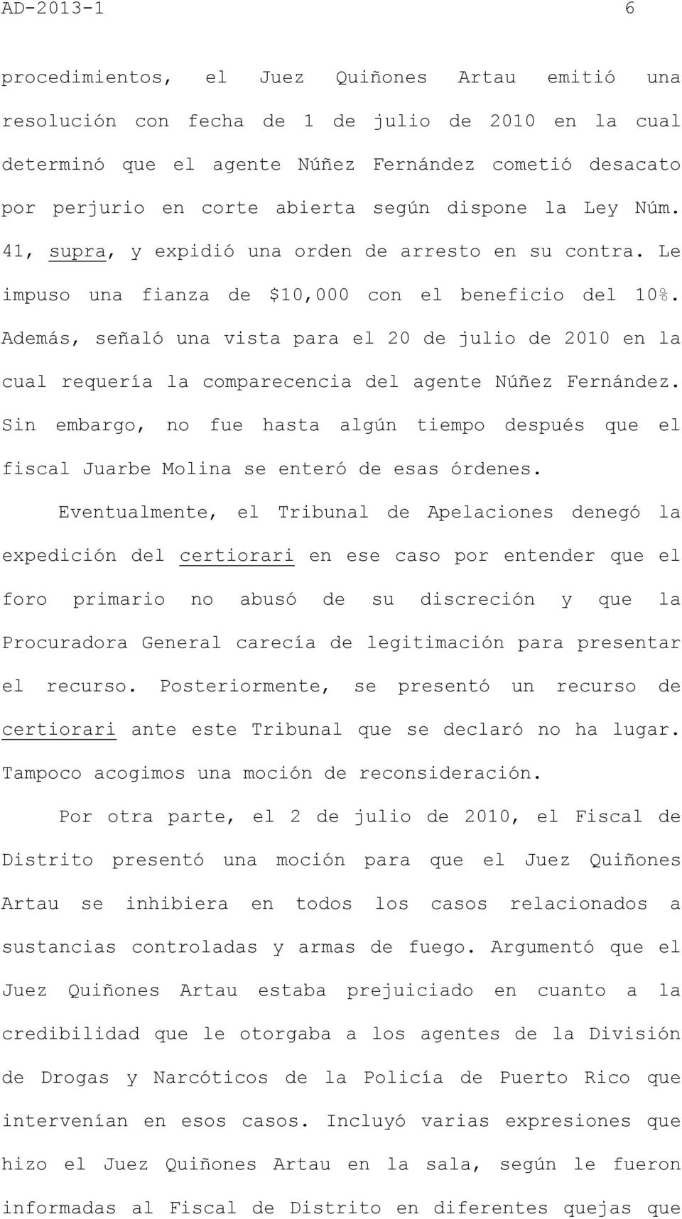 Además, señaló una vista para el 20 de julio de 2010 en la cual requería la comparecencia del agente Núñez Fernández.
