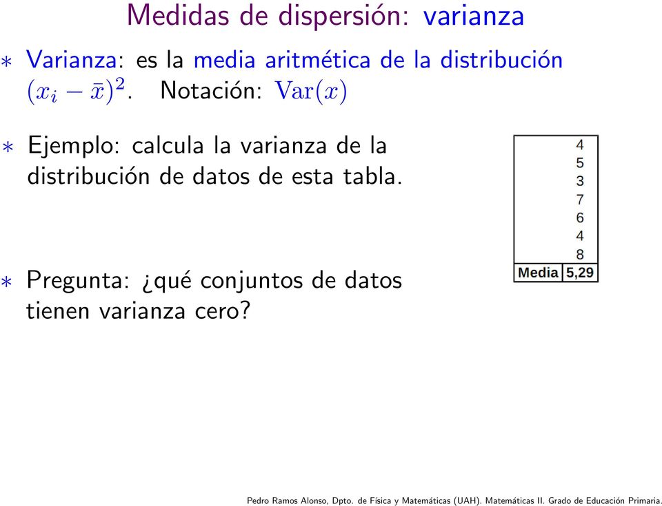 Notación: Var(x) Ejemplo: calcula la varianza de la