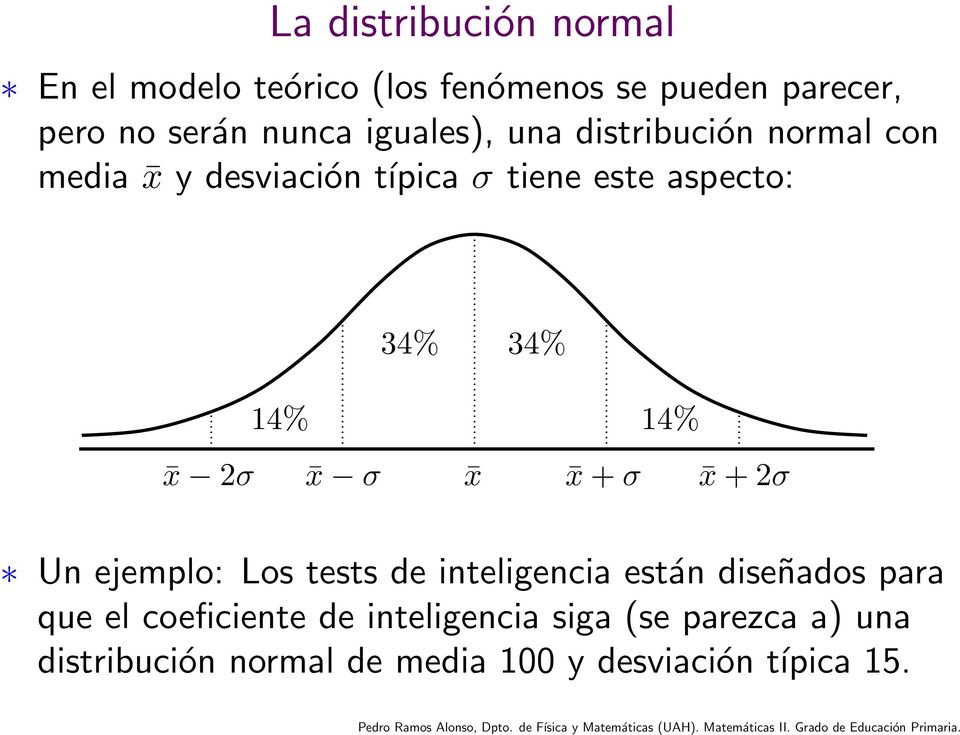 14% x 2σ x σ x x + σ x + 2σ Un ejemplo: Los tests de inteligencia están diseñados para que el