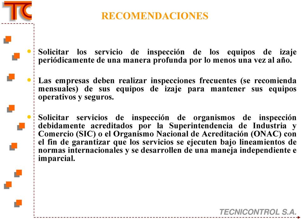 Solicitar servicios inspección organismos inspección bidamente acreditados por la Superintenncia Industria y Comercio (SIC) o el Organismo