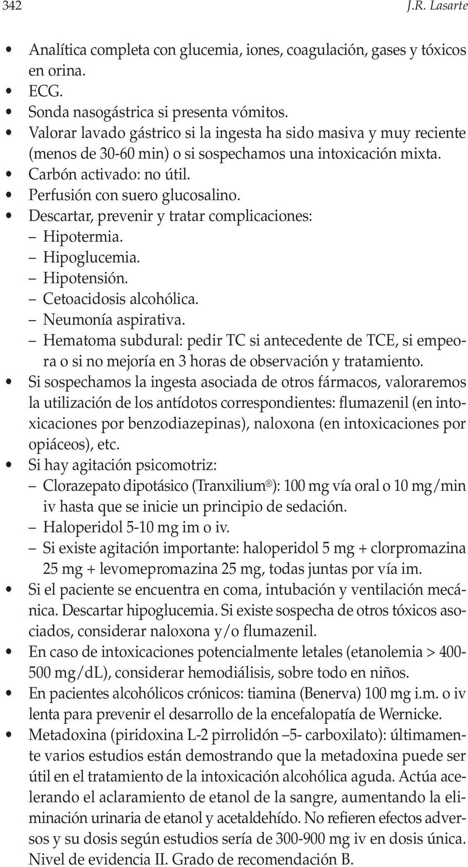 Descartar, prevenir y tratar complicaciones: Hipotermia. Hipoglucemia. Hipotensión. Cetoacidosis alcohólica. Neumonía aspirativa.