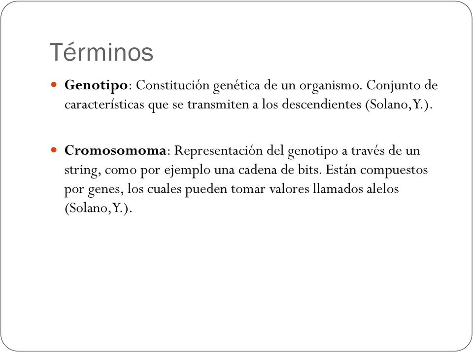 Cromosomoma: Representación del genotipo a través de un string, como por ejemplo