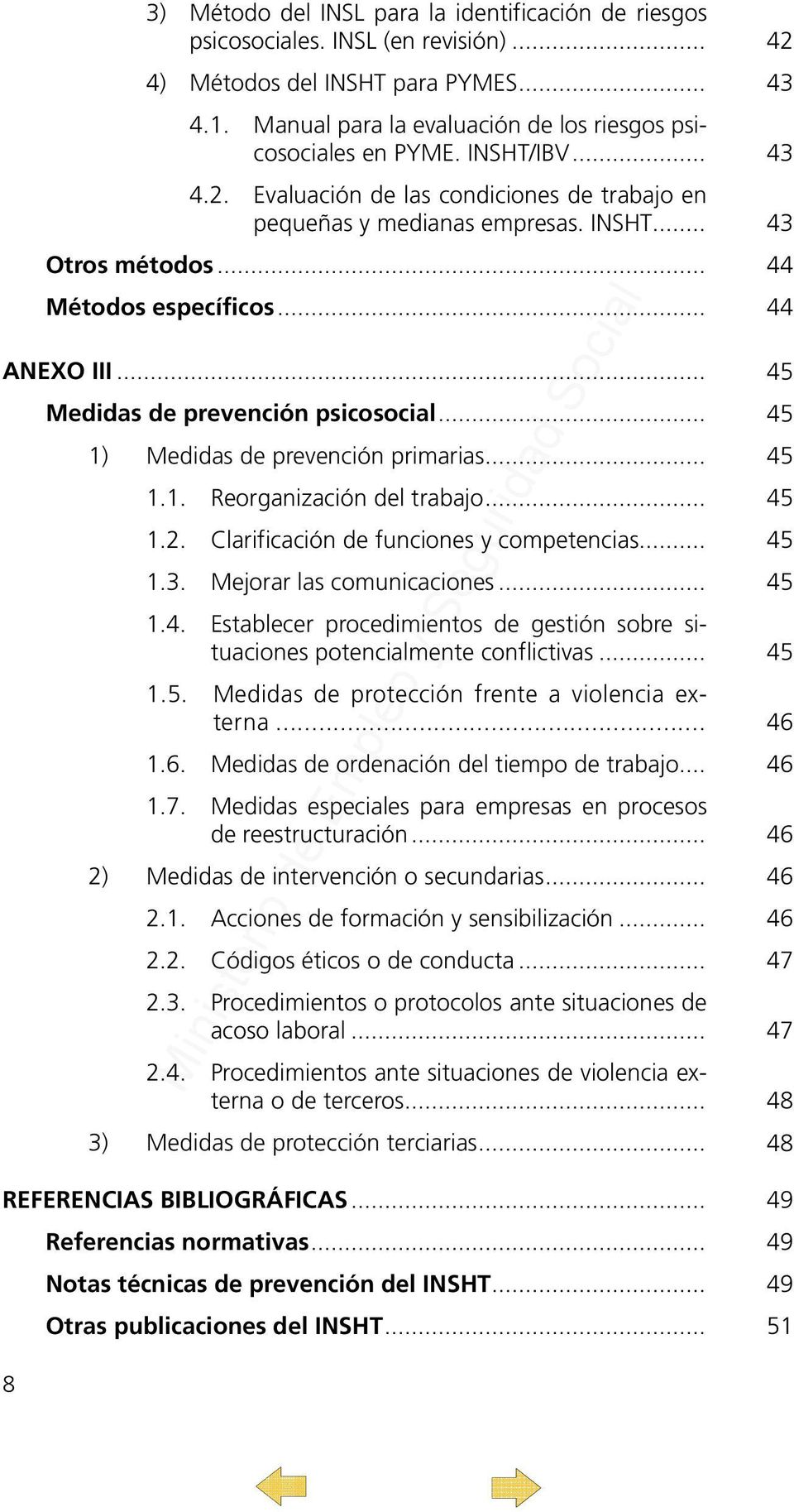 .. 44 Métodos específicos... 44 ANEXO III... 45 Medidas de prevención psicosocial... 45 1) Medidas de prevención primarias... 45 1.1. Reorganización del trabajo... 45 1.2.