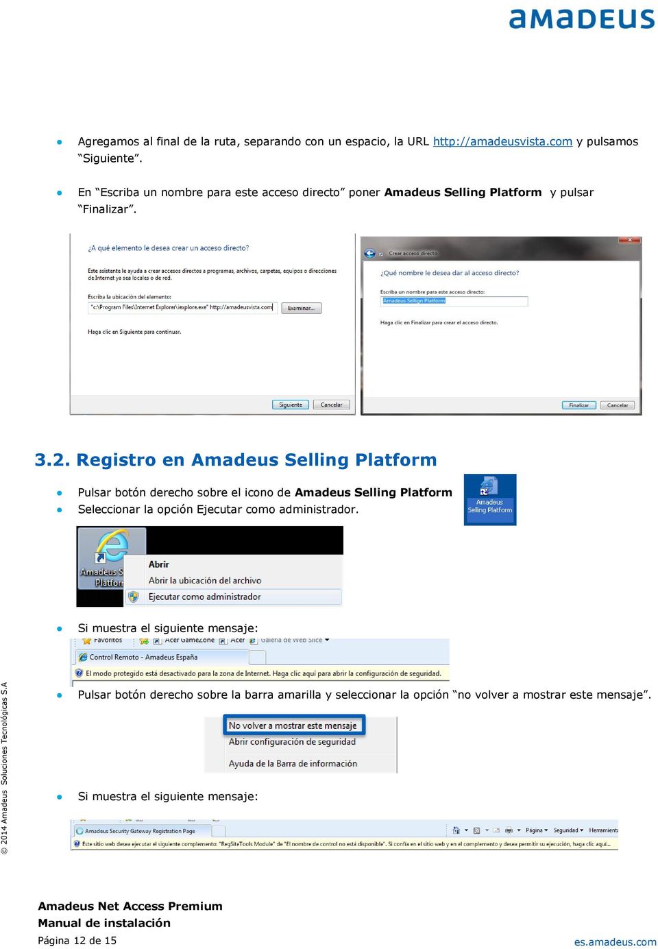 Registro en Amadeus Selling Platform Pulsar botón derecho sobre el icono de Amadeus Selling Platform Seleccionar la opción Ejecutar como