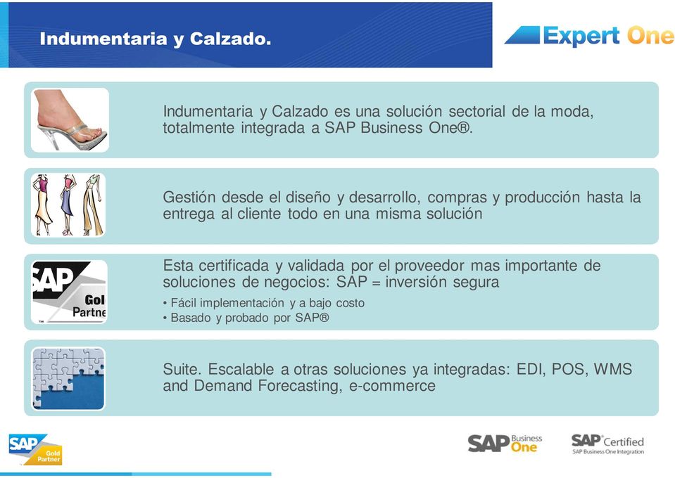 certificada y validada por el proveedor mas importante de soluciones de negocios: SAP = inversión segura Fácil implementación y