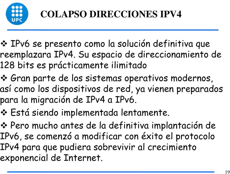 los dispositivos de red, ya vienen preparados para la migración de IPv4 a IPv6. Está siendo implementada lentamente.