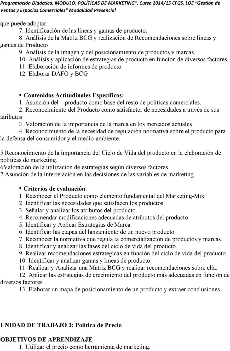 Elaborar DAFO y BCG! Contenidos Actitudinales Específicos: 1. Asunción del producto como base del resto de políticas comerciales. 2.