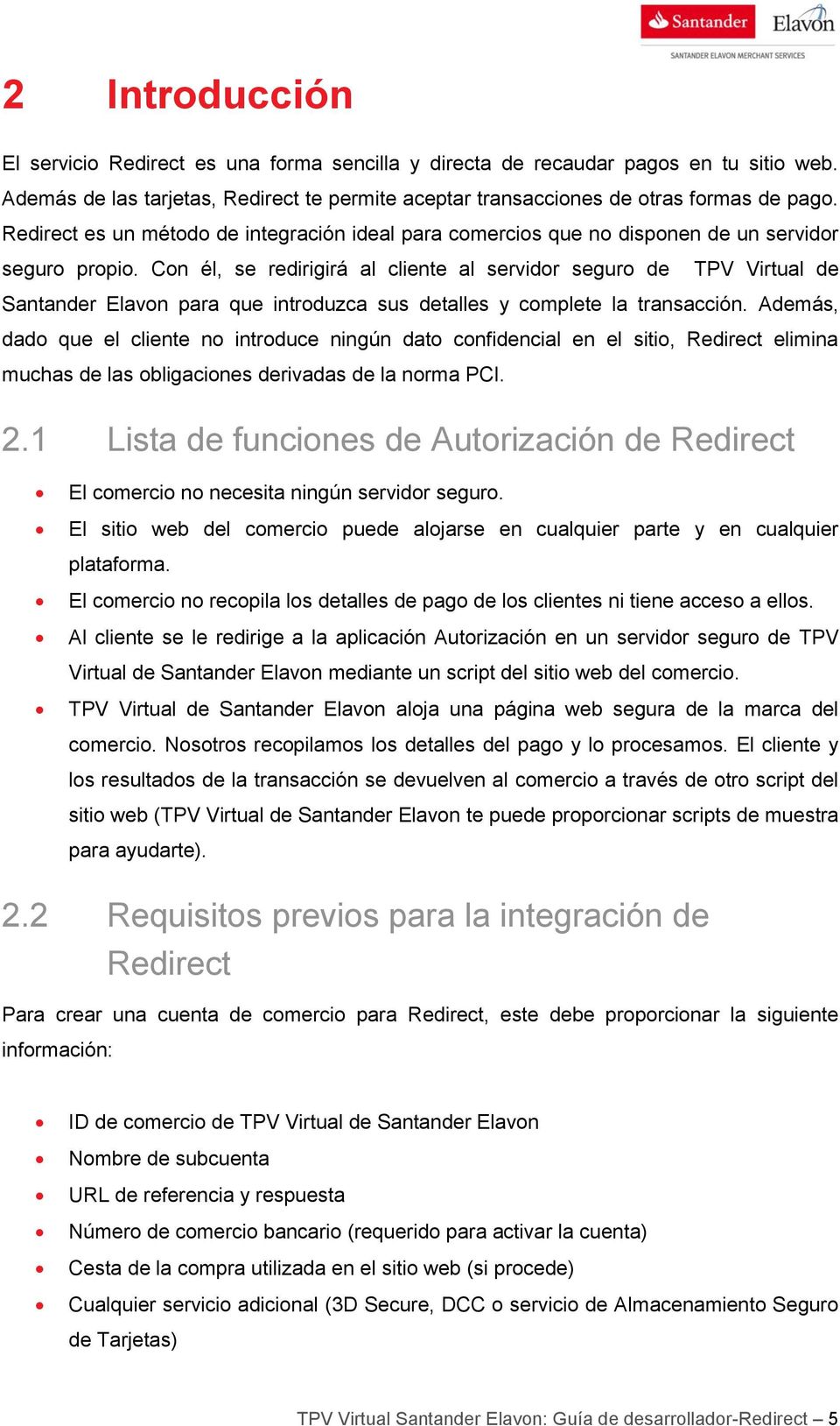 Con él, se redirigirá al cliente al servidor seguro de TPV Virtual de Santander Elavon para que introduzca sus detalles y complete la transacción.