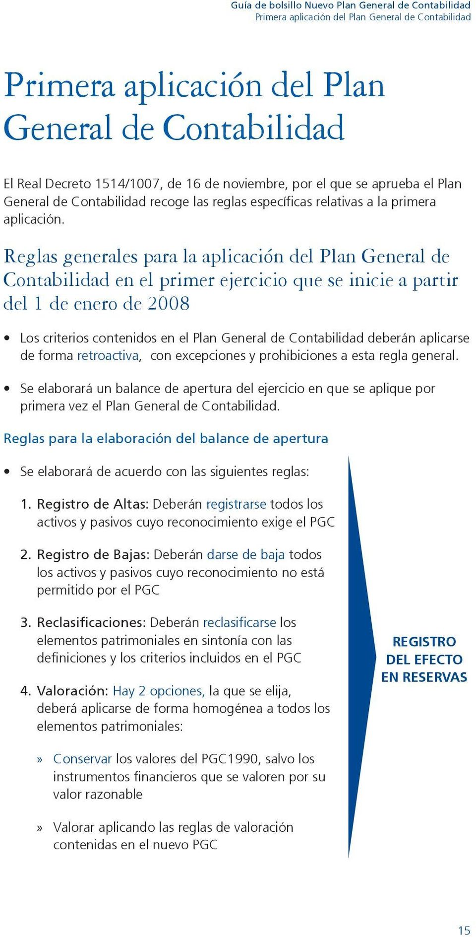 Reglas generales para la aplicación del Plan General de Contabilidad en el primer ejercicio que se inicie a partir del 1 de enero de 2008 Los criterios contenidos en el Plan General de Contabilidad