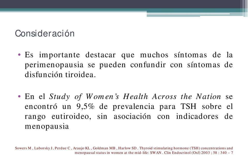 En el Study of Women s Health Across the Nation se encontró un 9,5% de prevalencia para TSH sobre el rango eutiroideo, sin