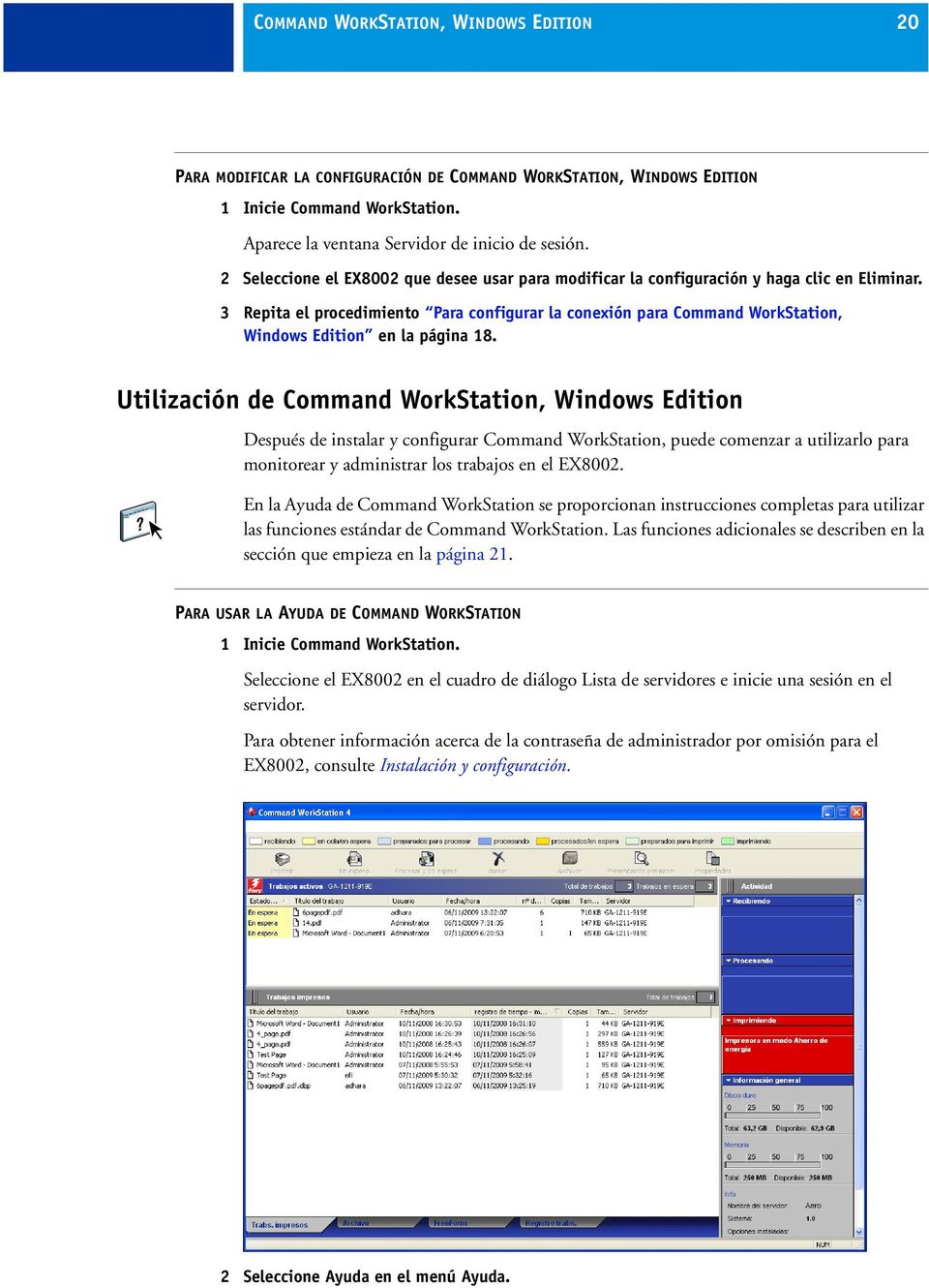 3 Repita el procedimiento Para configurar la conexión para Command WorkStation, Windows Edition en la página 18.