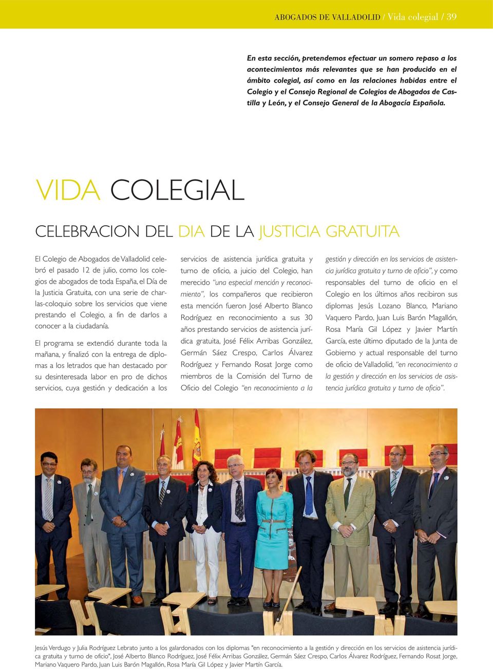 VIDA COLEGIAL CELEBRACION DEL DIA DE LA JUSTICIA GRATUITA El Colegio de Abogados de Valladolid celebró el pasado 12 de julio, como los colegios de abogados de toda España, el Día de la Justicia