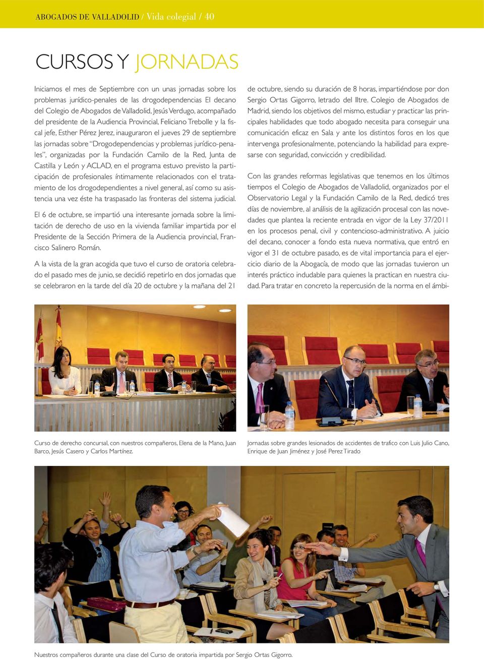 jornadas sobre Drogodependencias y problemas jurídico-penales, organizadas por la Fundación Camilo de la Red, Junta de Castilla y León y ACLAD, en el programa estuvo previsto la participación de