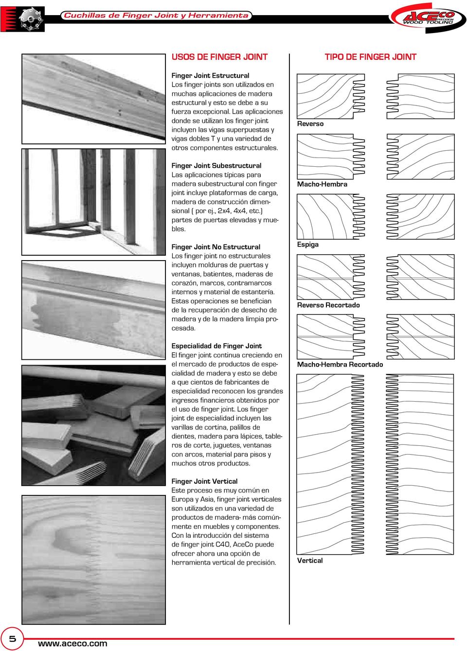 Finger Joint Subestructural Las aplicaciones típicas para madera subestructural con finger joint incluye plataformas de carga, madera de construcción dimensional ( por ej., 2x4, 4x4, etc.