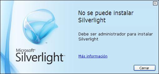 Para garantizar la correcta instalación del Silverlight el usuario debe tener permisos de administrador del computador en el que se está instalando, de lo contrario se presenta el siguiente mensaje: