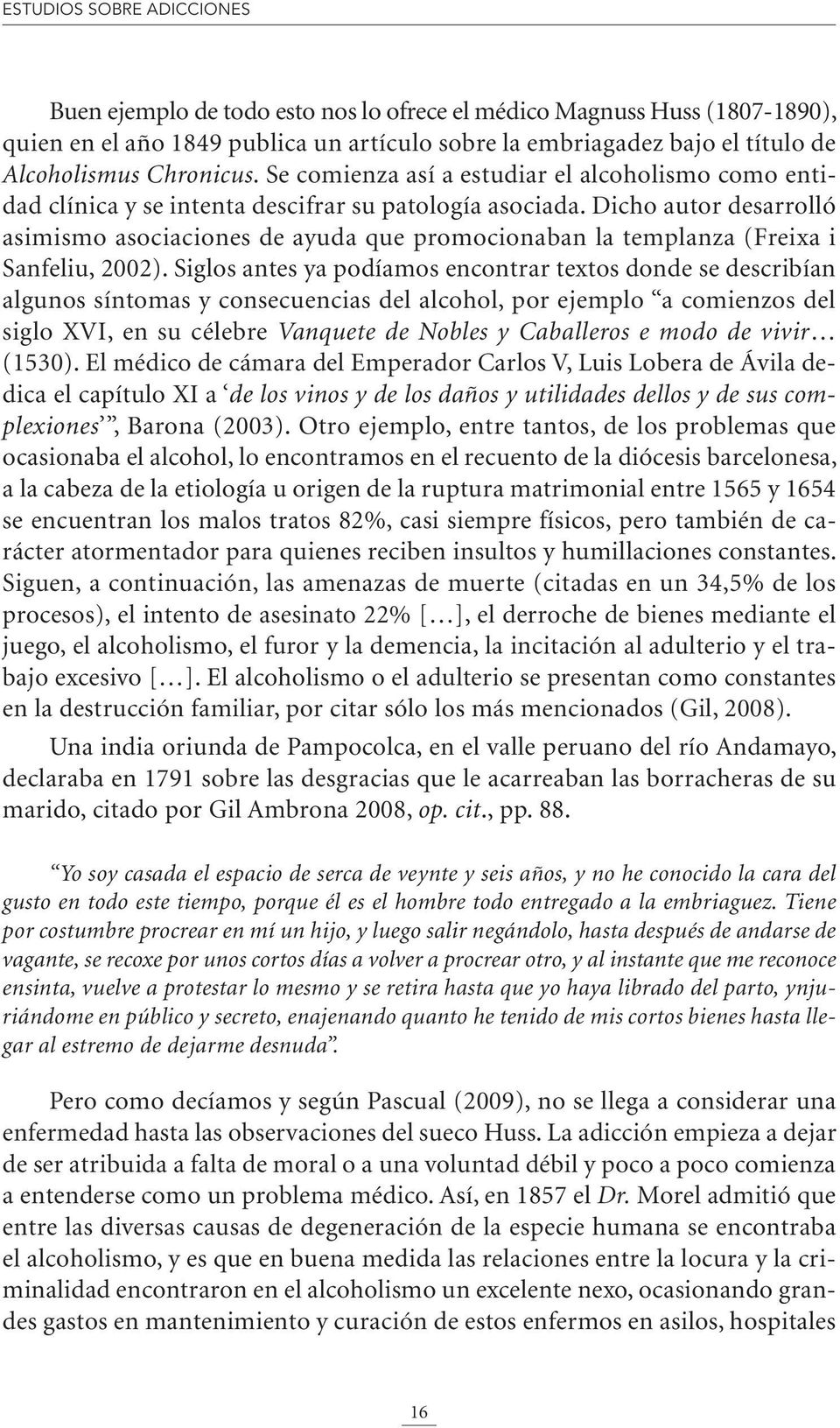 Dicho autor desarrolló asimismo asociaciones de ayuda que promocionaban la templanza (Freixa i Sanfeliu, 2002).