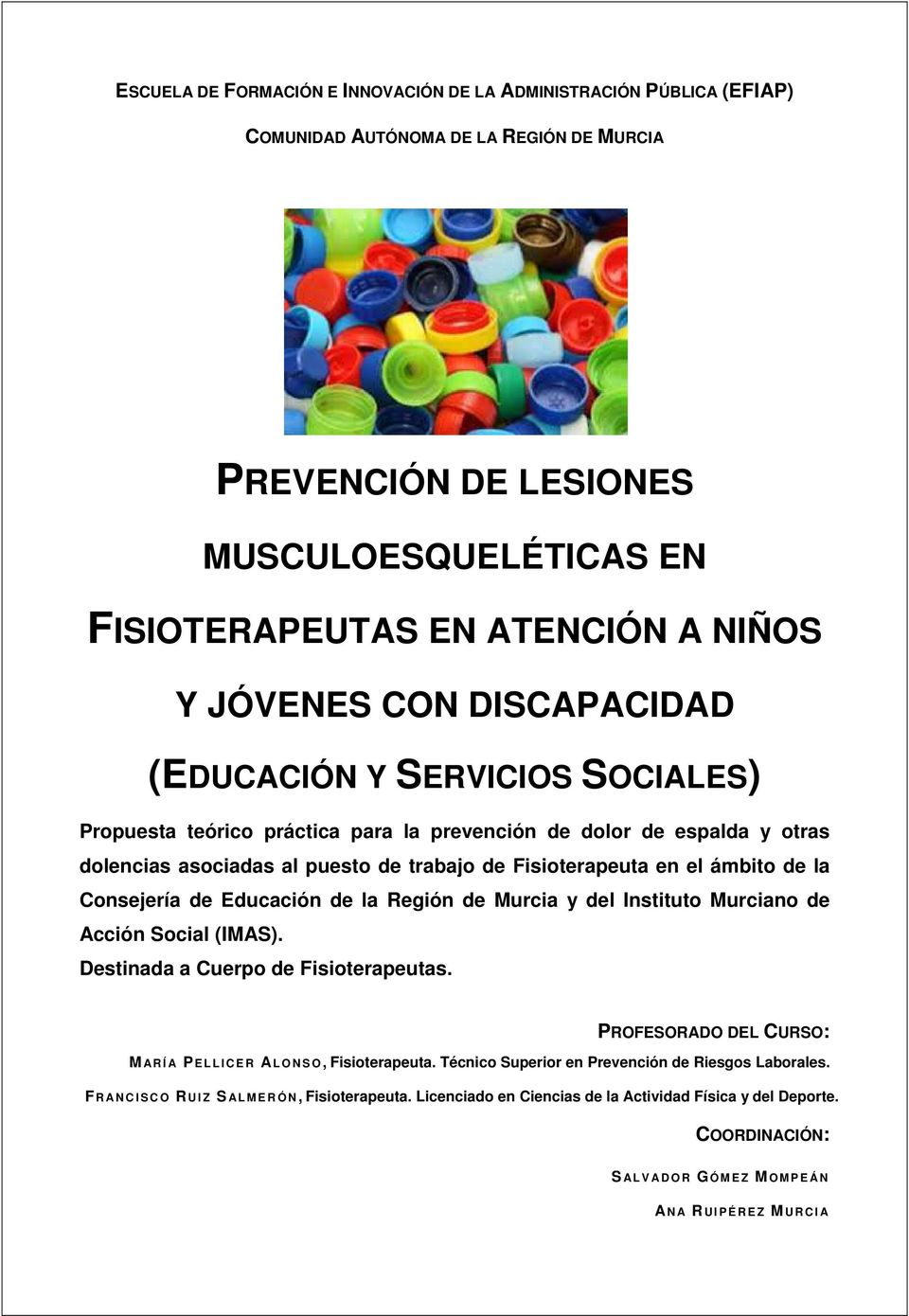 ámbito de la Consejería de Educación de la Región de Murcia y del Instituto Murciano de Acción Social (IMAS). Destinada a Cuerpo de Fisioterapeutas.