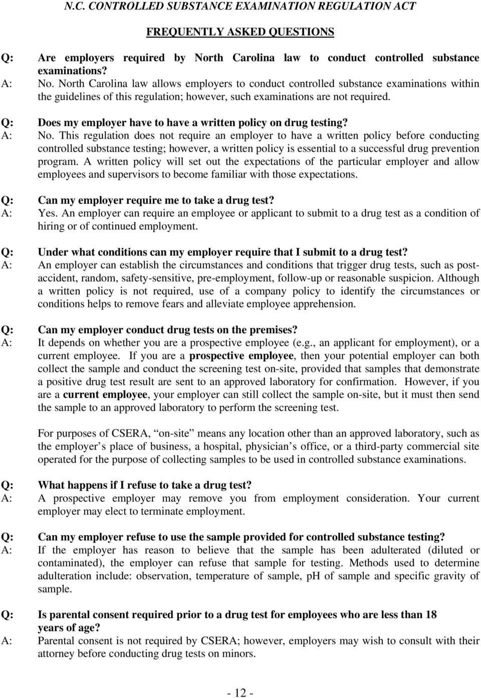 Q: Does my employer have to have a written policy on drug testing? A: No.