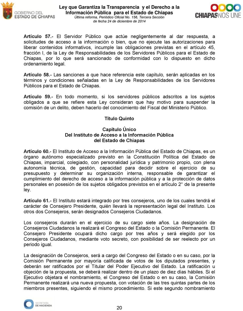 obligaciones previstas en el artículo 45, fracción I, de la Ley de Responsabilidades de los Servidores Públicos para el Estado de Chiapas, por lo que será sancionado de conformidad con lo dispuesto