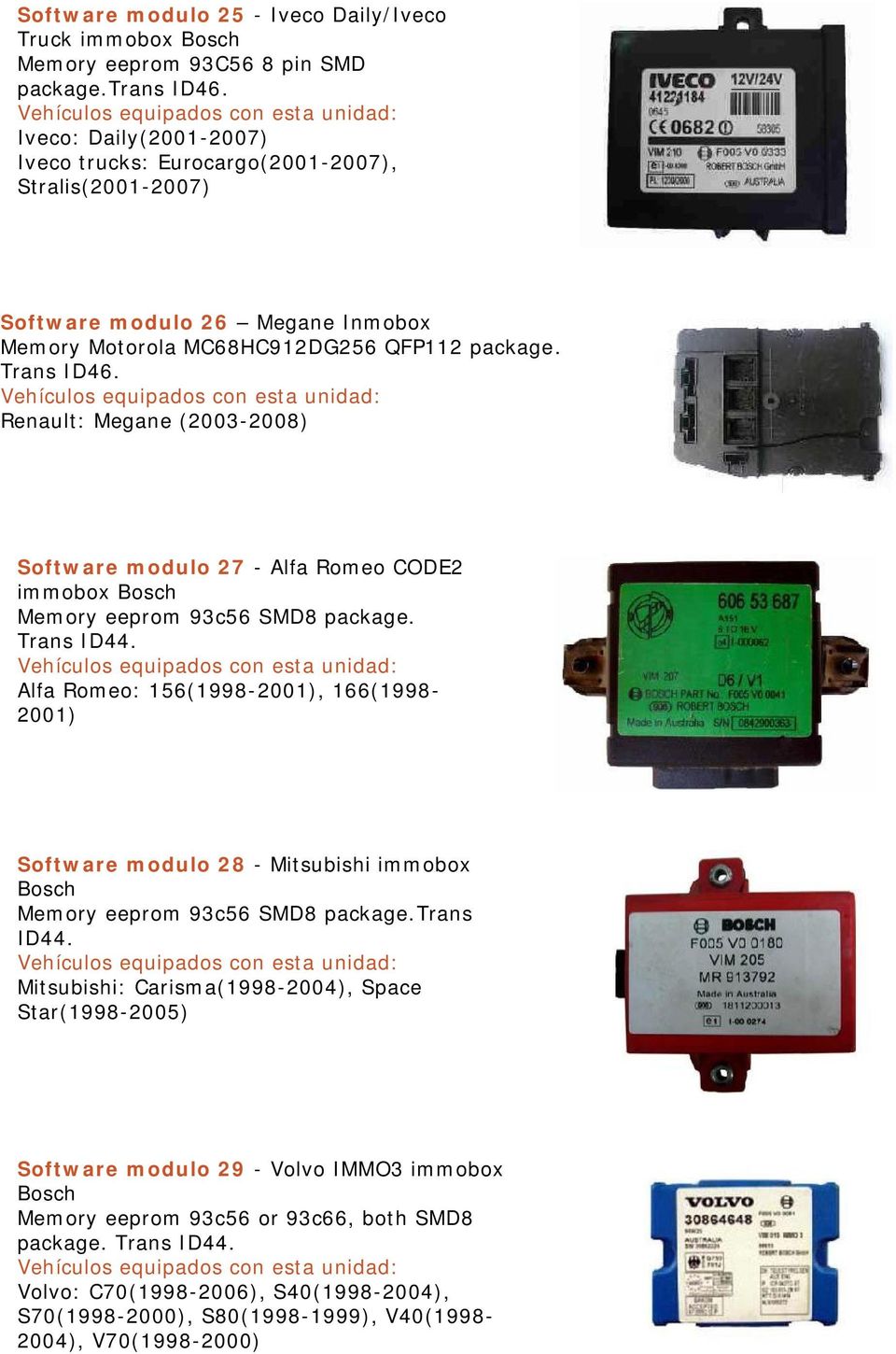 Renault: Megane (2003-2008) Software modulo 27 - Alfa Romeo CODE2 immobox Bosch Memory eeprom 93c56 SMD8 package. Trans ID44.