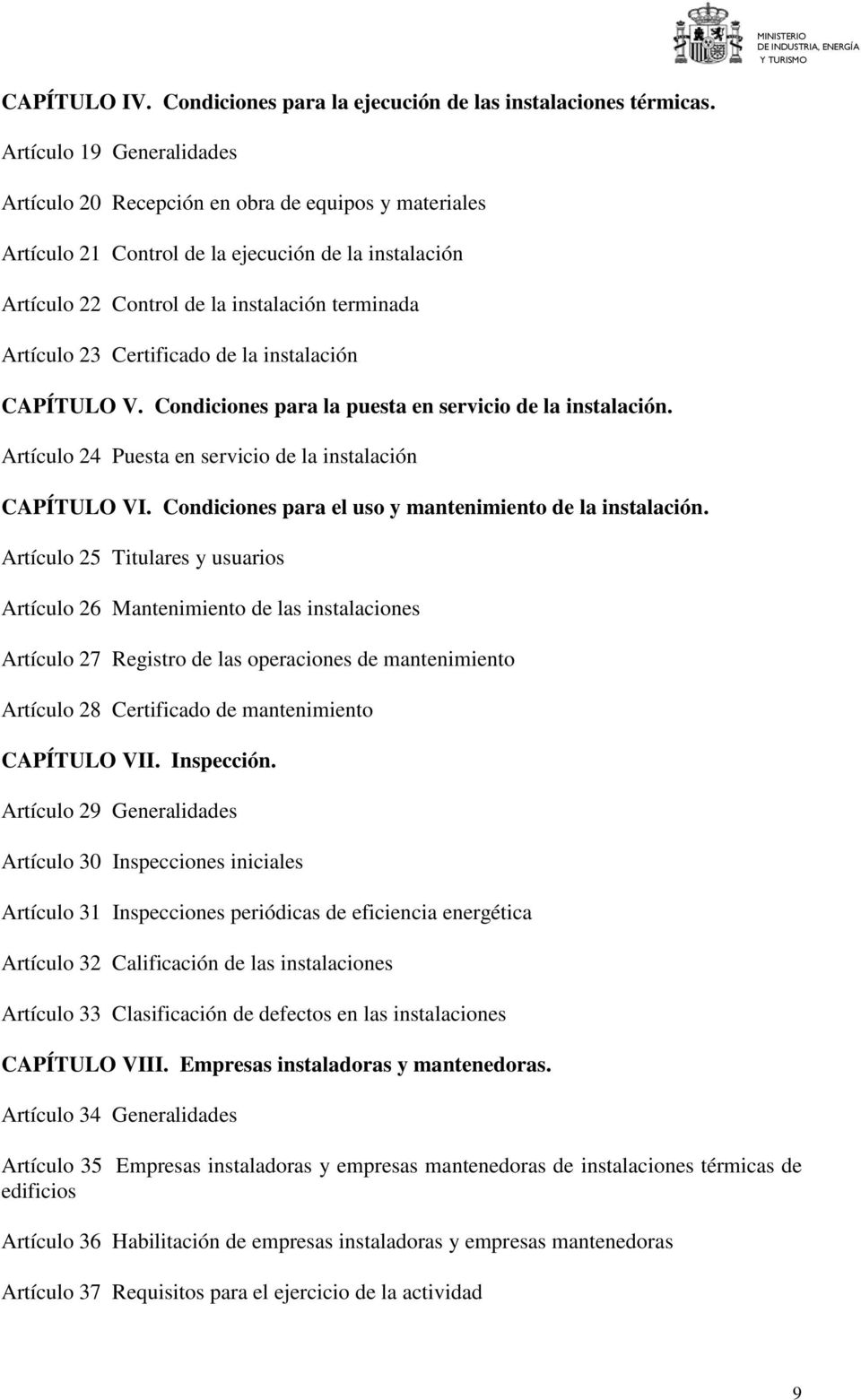 Certificado de la instalación CAPÍTULO V. Condiciones para la puesta en servicio de la instalación. Artículo 24 Puesta en servicio de la instalación CAPÍTULO VI.
