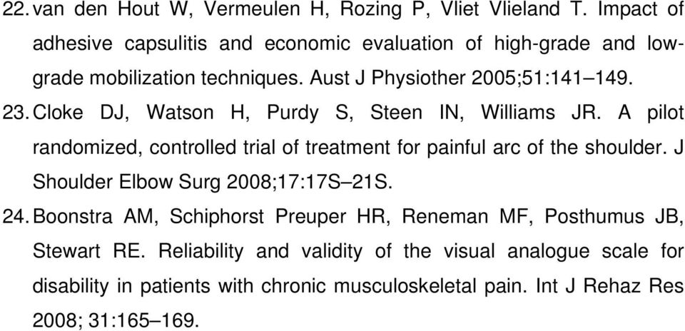 Cloke DJ, Watson H, Purdy S, Steen IN, Williams JR. A pilot randomized, controlled trial of treatment for painful arc of the shoulder.