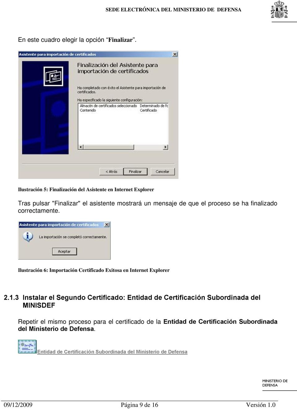 finalizado correctamente. Ilustración 6: Importación Certificado Exitosa en Internet Explorer 2.1.