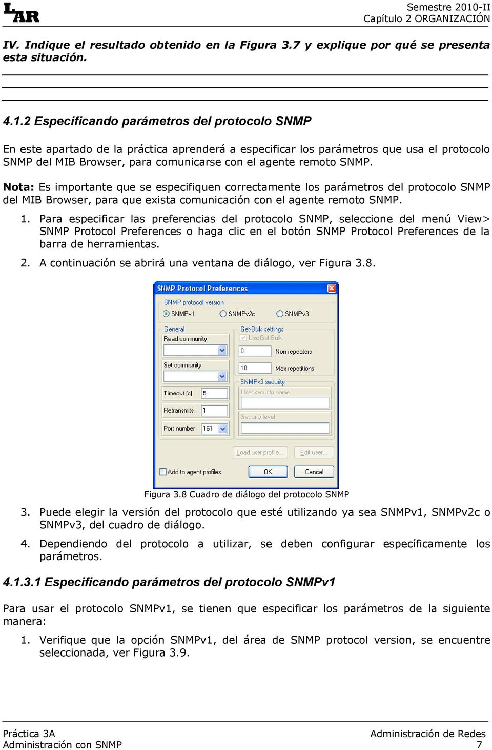 SNMP. Nota: Es importante que se especifiquen correctamente los parámetros del protocolo SNMP del MIB Browser, para que exista comunicación con el agente remoto SNMP. 1.