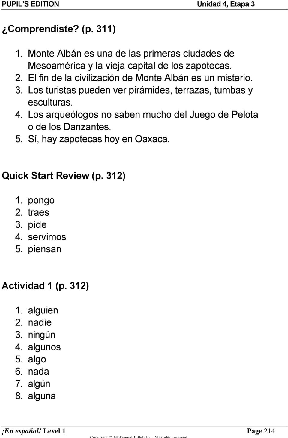 Los arqueólogos no saben mucho del Juego de Pelota o de los Danzantes. 5. Sí, hay zapotecas hoy en Oaxaca. Quick Start Review (p. 312) 1.