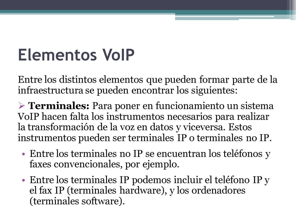 Estos instrumentos pueden ser terminales IP o terminales no IP.