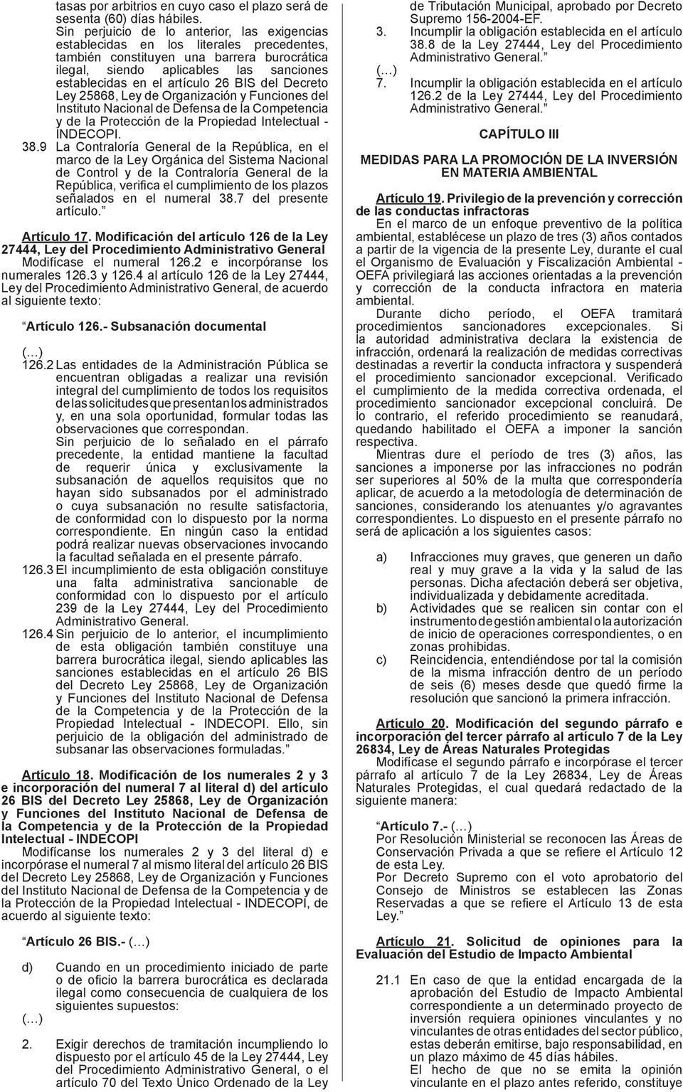 26 BIS del Decreto Ley 25868, Ley de Organización y Funciones del Instituto Nacional de Defensa de la Competencia y de la Protección de la Propiedad Intelectual - INDECOPI. 38.
