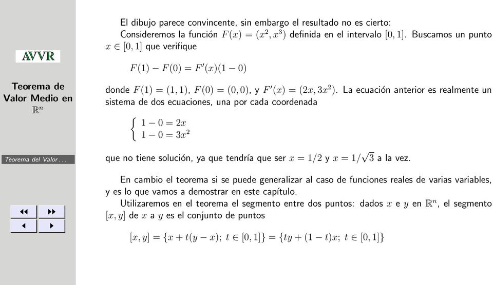 La ecuación anterior es realmente un sistema de dos ecuaciones, una por cada coordenada { 1 0 = 2x 1 0 = 3x 2 que no tiene solución, ya que tendría que ser x = 1/2 y x = 1/ 3 a la vez.