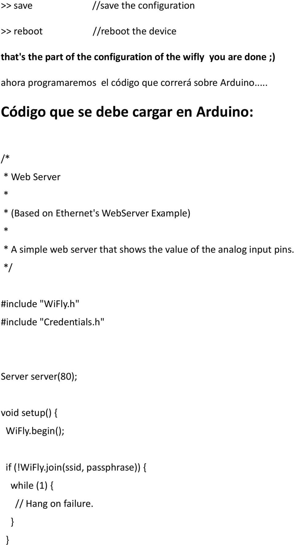 .. Código que se debe cargar en Arduino: /* * Web Server * * (Based on Ethernet's WebServer Example) * * A simple web server that