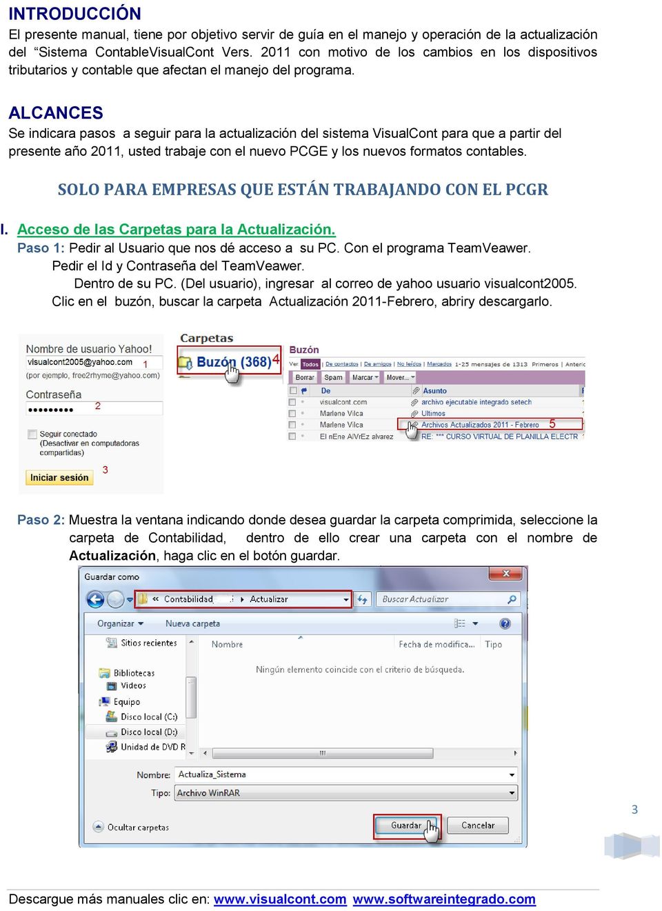 ALCANCES Se indicara pasos a seguir para la actualización del sistema VisualCont para que a partir del presente año 2011, usted trabaje con el nuevo PCGE y los nuevos formatos contables.