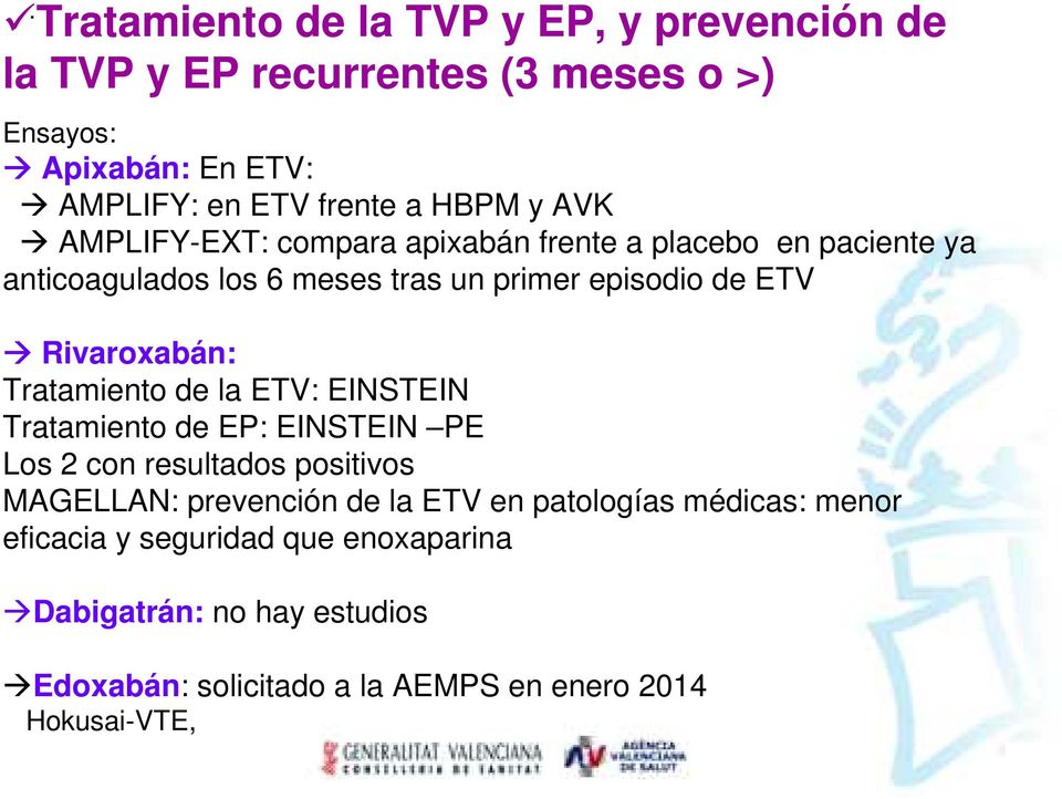 Rivaroxabán: Tratamiento de la ETV: EINSTEIN Tratamiento de EP: EINSTEIN PE Los 2 con resultados positivos MAGELLAN: prevención de la ETV