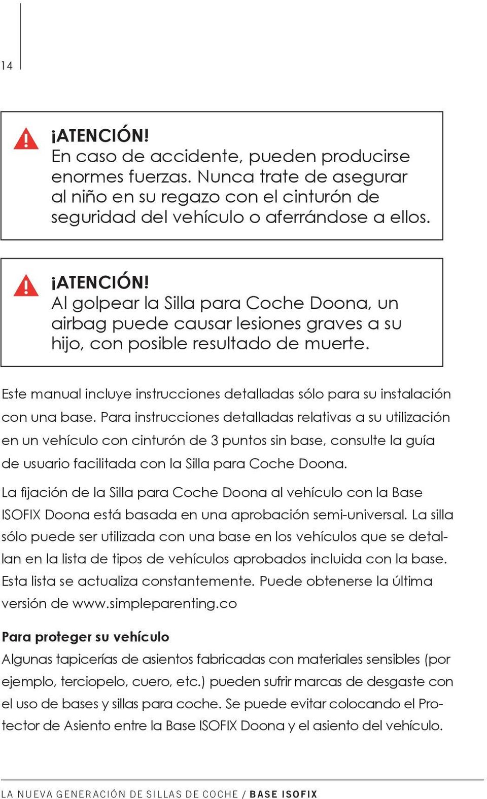 Para instrucciones detalladas relativas a su utilización en un vehículo con cinturón de 3 puntos sin base, consulte la guía de usuario facilitada con la Silla para Coche Doona.