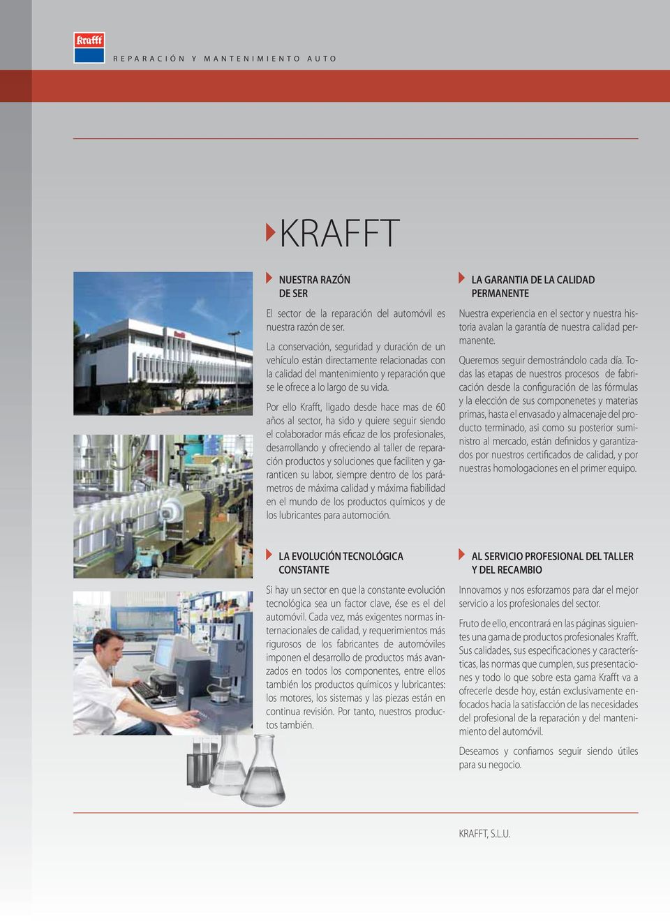 Por ello Krafft, ligado desde hace mas de 60 años al sector, ha sido y quiere seguir siendo el colaborador más eficaz de los profesionales, desarrollando y ofreciendo al taller de reparación