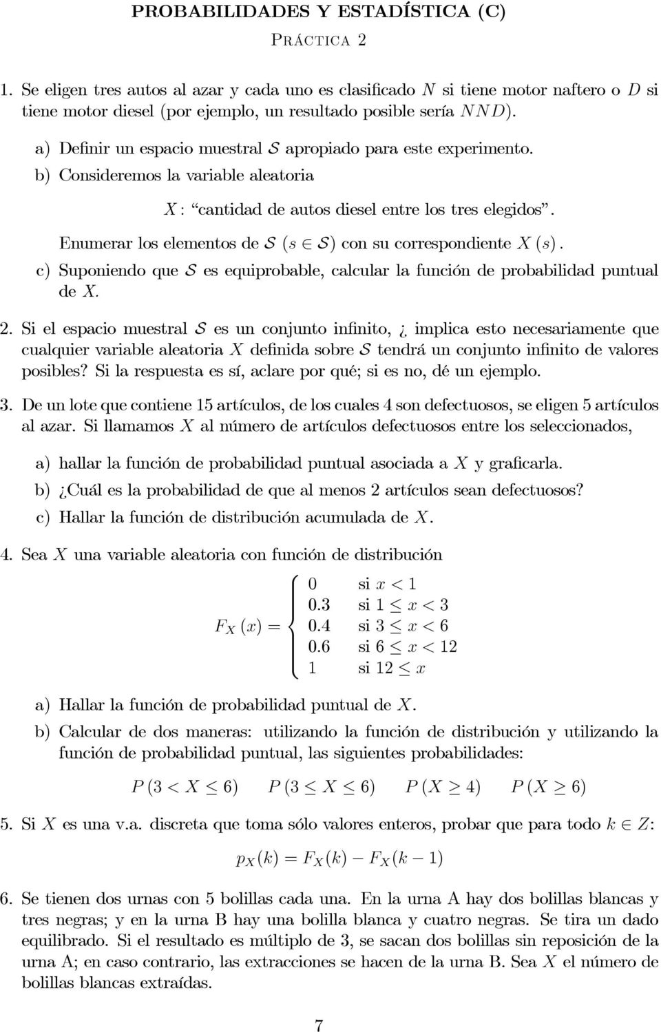 Enumerar los elementos de S (s S) con su correspondiente X (s). c) Suponiendo que S es equiprobable, calcular la función de probabilidad puntual de X. 2.