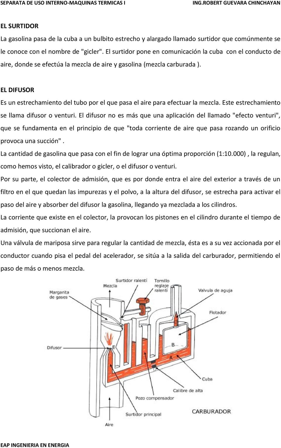 EL DIFUSOR Es un estrechamiento del tubo por el que pasa el aire para efectuar la mezcla. Este estrechamiento se llama difusor o venturi.