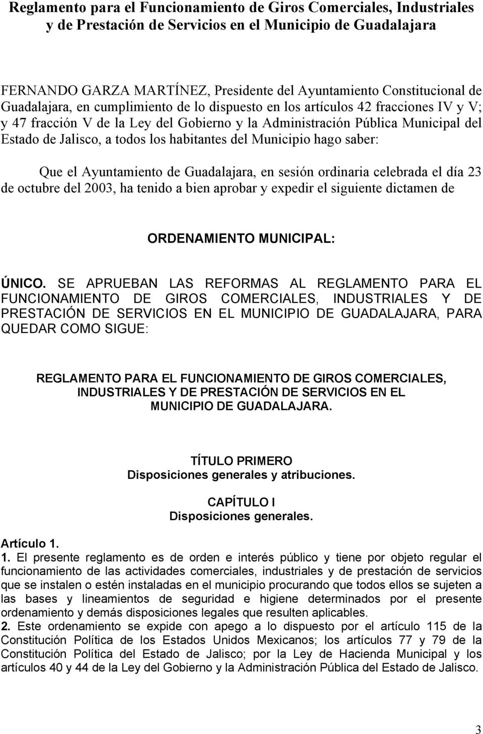 habitantes del Municipio hago saber: Que el Ayuntamiento de Guadalajara, en sesión ordinaria celebrada el día 23 de octubre del 2003, ha tenido a bien aprobar y expedir el siguiente dictamen de