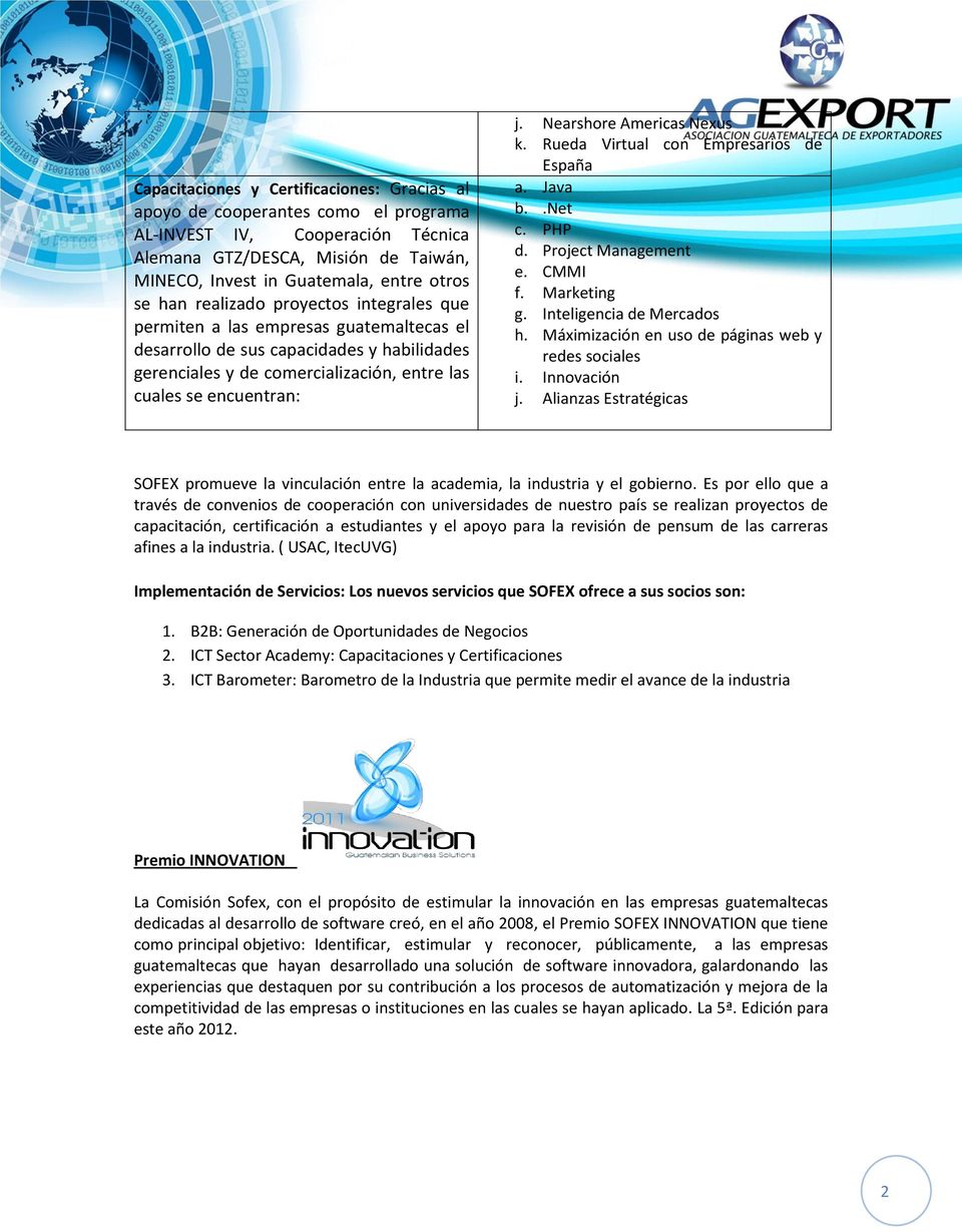 Nearshore Americas Nexus k. Rueda Virtual con Empresarios de España a. Java b..net c. PHP d. Project Management e. CMMI f. Marketing g. Inteligencia de Mercados h.