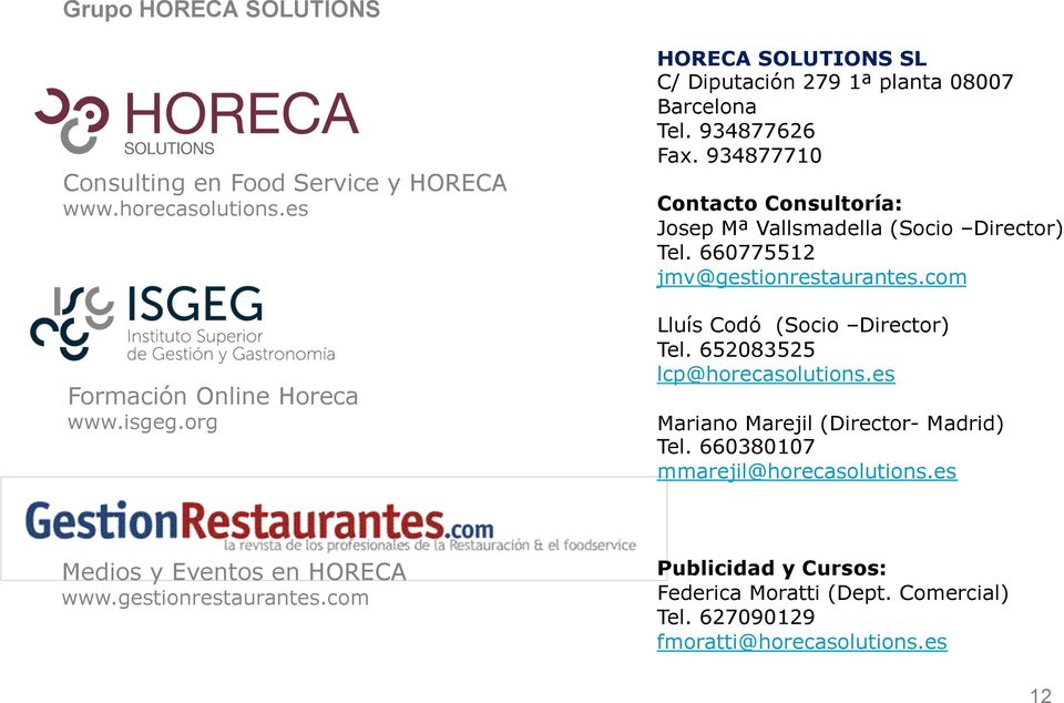 0 jmv@gestionrestaurantes.com Formación Online Horeca www.isgeg.org Lluís Codó (Socio Director) Tel. 0 lcp@horecasolutions.