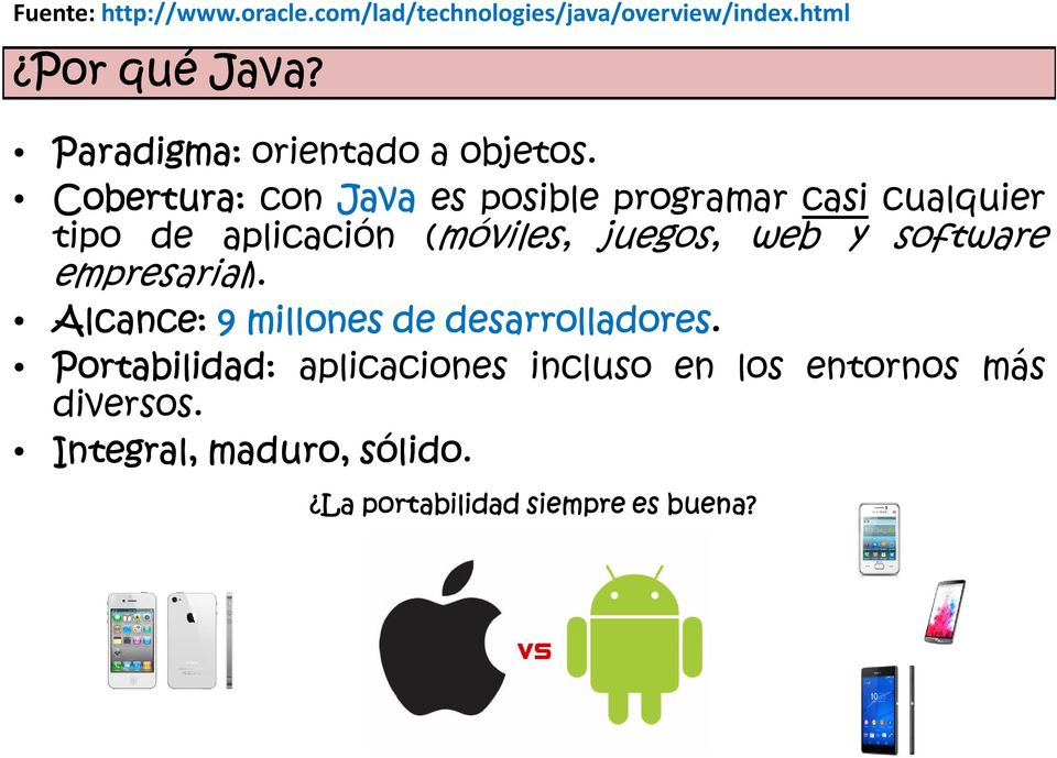 Cobertura: con Java es posible programar casi cualquier tipo de aplicación (móviles, juegos, web y