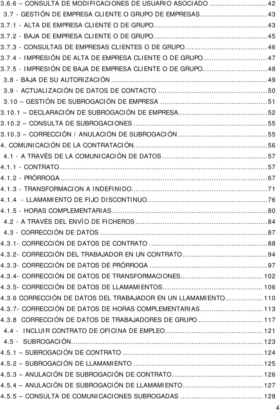 8 - BAJA DE SU AUTORIZACIÓN... 49 3.9 - ACTUALIZACIÓN DE DATOS DE CONTACTO... 50 3.10 GESTIÓN DE SUBROGACIÓN DE EMPRESA... 51 3.10.1 DECLARACIÓN DE SUBROGACIÓN DE EMPRESA... 52 3.10.2 CONSULTA DE SUBROGACIONES.