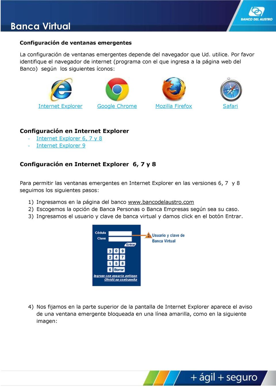 Configuración en Internet Explorer - Internet Explorer 6, 7 y 8 - Internet Explorer 9 Configuración en Internet Explorer 6, 7 y 8 Para permitir las ventanas emergentes en Internet Explorer en las