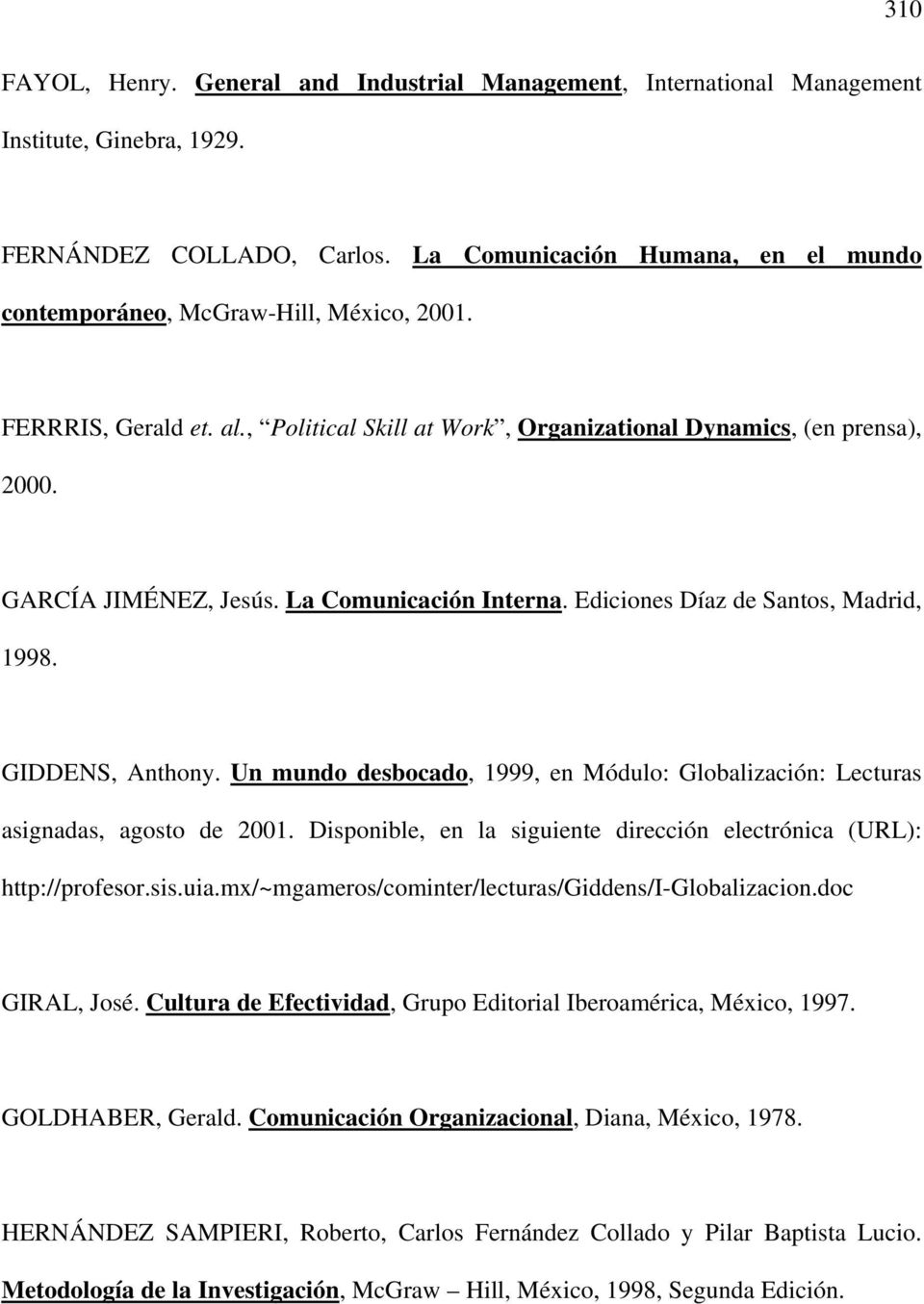 La Comunicación Interna. Ediciones Díaz de Santos, Madrid, 1998. GIDDENS, Anthony. Un mundo desbocado, 1999, en Módulo: Globalización: Lecturas asignadas, agosto de 2001.