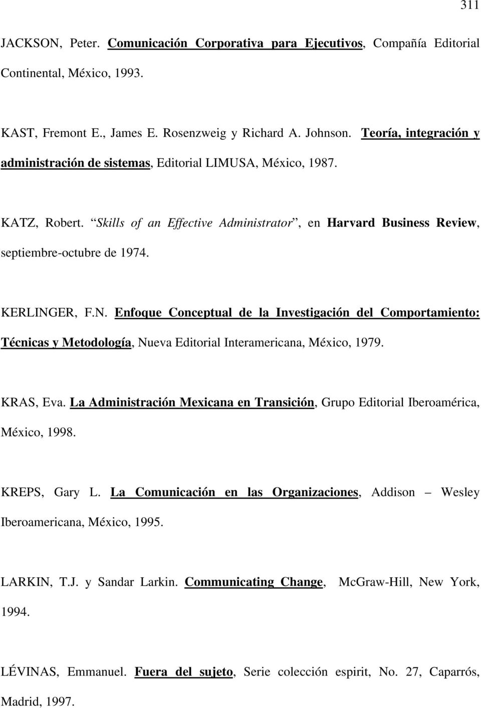 KERLINGER, F.N. Enfoque Conceptual de la Investigación del Comportamiento: Técnicas y Metodología, Nueva Editorial Interamericana, México, 1979. KRAS, Eva.